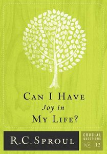 Can I Have Joy in My Life? (#12 in Crucial Questions Series) Can I Have Joy in My Life? (#12 in Crucial Questions Series)