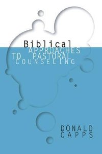 Biblical Approaches to Pastoral Counseling Biblical Approaches to Pastoral Counseling