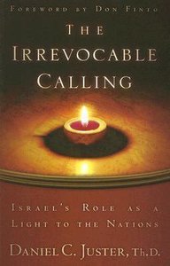 The Irrevocable Calling: Israels Role as a Light to the Nations The Irrevocable Calling: Israels Role as a Light to the Nations