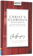 Christ's Glorious Achievements (7 Sermons) (Ch Spurgeon Signature Classics Series) Paperback