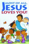 Most of All, Jesus Loves You! (Pack Of 25) Booklet