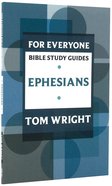 Ephesians (N.t Wright For Everyone Bible Study Guide Series) Paperback