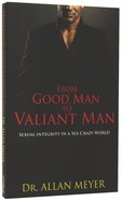 From Good Man to Valiant Man Paperback