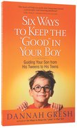 Six Ways to Keep the 'Good' in Your Boy Paperback