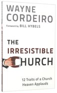 Irresistible Church: 12 Traits of a Church Heaven Applauds Paperback