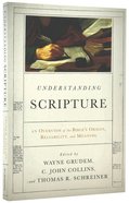Understanding Scripture: An Overview of the Bible's Origin, Reliability, and Meaning Paperback
