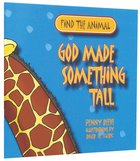 Find the Animal: God Made Something Tall (Giraffe) (Find The Animals Series) Paperback