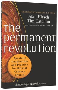The Permanent Revolution: Apostolic Imagination and Practice For the 21St Century The Permanent Revolution: Apostolic Imagination and Practice For the 21St Century
