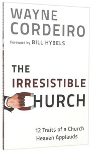Irresistible Church:12 Traits of a Church Heaven Applauds Irresistible Church:12 Traits of a Church Heaven Applauds