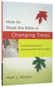 How to Read the Bible in Changing Times: Understanding and Applying Gods Word Today How to Read the Bible in Changing Times: Understanding and Applying Gods Word Today