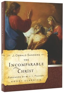 The Incomparable Christ (Moody Classic Series) The Incomparable Christ (Moody Classic Series)