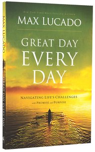 Great Day Every Day: Navigating Lifes Challenges With Promise and Purpose Great Day Every Day: Navigating Lifes Challenges With Promise and Purpose