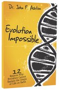 Evolution Impossible: 12 Reasons Why Evolution Cannot Explain the Origin of Life on Earth Paperback