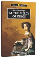 Mary of Orange - At the Mercy of Kings (Trail Blazers Series) Mass Market