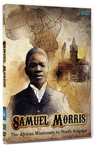 Samuel Morris: The African Missionary to North America Samuel Morris: The African Missionary to North America