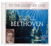 The Music of Beethoven (To The Glory Of God Series) The Music of Beethoven (To The Glory Of God Series)