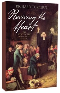 Reviving the Heart: The Story of the Eighteenth Century Revival Reviving the Heart: The Story of the Eighteenth Century Revival