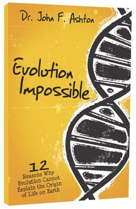 Evolution Impossible:12 Reasons Why Evolution Cannot Explain the Origin of Life on Earth Evolution Impossible:12 Reasons Why Evolution Cannot Explain the Origin of Life on Earth