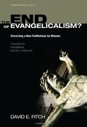 The End of Evangelicalism? Discerning a New Faithfulness For Mission eBook