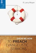 Preach Evangelistic Sermons (Show Me How To Series) Paperback