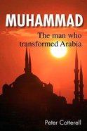 Muhammad: The Man Who Transformed Arabia Paperback