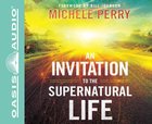 An Invitation to the Supernatural Life (Unabridged, 6 Cds) CD