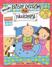 Instant Bible Lessons Nursery: Made By God Instant Bible Lessons Nursery: Made By God