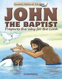 John the Baptist Prepares the Way For the Lord (Famous People Of The Bible Series) John the Baptist Prepares the Way For the Lord (Famous People Of The Bible Series)