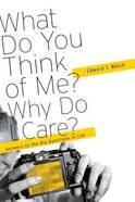 What Do You Think of Me? Why Do I Care? Paperback