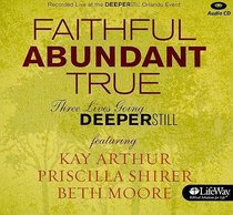 Faithful, Abundant, True - Three Lives Going Deeper Still (CD) (Beth Moore Bible Study Audio Series) Faithful, Abundant, True - Three Lives Going Deeper Still (CD) (Beth Moore Bible Study Audio Series)