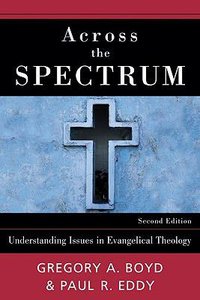 Across the Spectrum: Understanding Issues in Evangelical Theology (2nd Edition) Across the Spectrum: Understanding Issues in Evangelical Theology (2nd Edition)