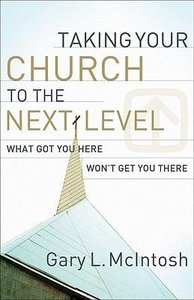 Taking Your Church to the Next Level: What Got You Here Wont Get You There Taking Your Church to the Next Level: What Got You Here Wont Get You There