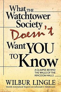 What the Watchtower Society Doesnt Want You to Know What the Watchtower Society Doesnt Want You to Know
