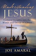Understanding Jesus: Cultural Insights Into the Words and Deeds of Christ Paperback