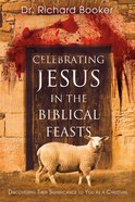 Celebrating Jesus in the Biblical Feasts eBook