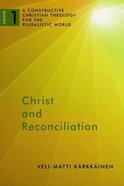 Christ and Reconciliation (#01 in A Constructive Christian Theology For The Pluralistic World Series) Paperback