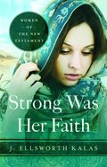 Women of the New Testament: Strong Was Her Faith Paperback
