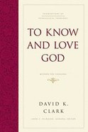 To Know and Love God (#04 in Foundations Of Evangelical Theology Series) Hardback