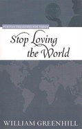 Stop Loving the World (Puritan Treasures For Today Series) Paperback