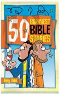 50 Barmiest Bible Stories Paperback
