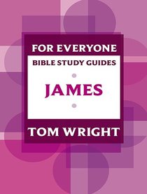 James (N.t Wright For Everyone Bible Study Guide Series) James (N.t Wright For Everyone Bible Study Guide Series)