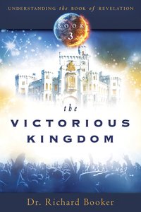 The Victorious Kingdom (#03 in Understanding The Book Of Revelation Series) The Victorious Kingdom (#03 in Understanding The Book Of Revelation Series)