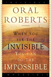 When You See the Invisible, You Can Do the Impossible When You See the Invisible, You Can Do the Impossible