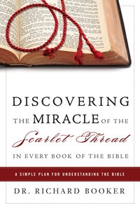 Discovering the Miracle of the Scarlet Thread in Every Book of the Bible Discovering the Miracle of the Scarlet Thread in Every Book of the Bible