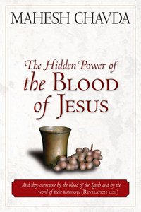The Hidden Power of the Blood of Jesus The Hidden Power of the Blood of Jesus