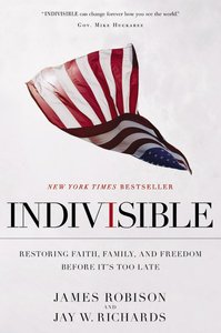 Indivisible: Restoring Faith, Family, and Freedom Before Its Too Late Indivisible: Restoring Faith, Family, and Freedom Before Its Too Late
