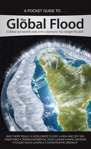 Global Flood- a Biblical and Scientific Look At the Catastrophe That Changed the Earth (A Pocket Guide To Series) Global Flood- a Biblical and Scientific Look At the Catastrophe That Changed the Earth (A Pocket Guide To Series)