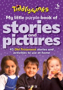 Tiddlywinks: My Little Purple Book of Stories and Pictures Old Testament Tiddlywinks: My Little Purple Book of Stories and Pictures Old Testament