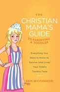 To Parenting a Toddler (The Christian Mama's Guide Series) Paperback