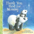 Thank You, God, For Mommy Board Book